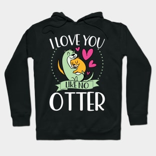 I Love You Like No Otter Hoodie